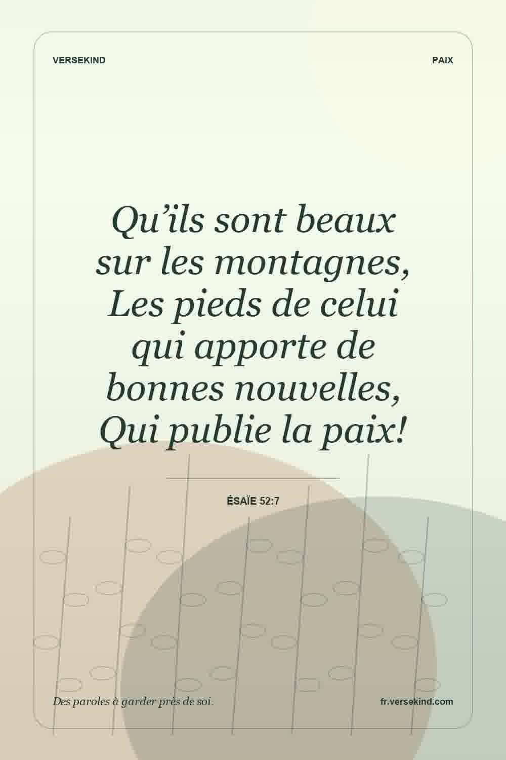 Qu’ils sont beaux sur les montagnes, Les pieds de celui qui apporte de bonnes nouvelles, Qui publie la paix! — Ésaïe 52:7