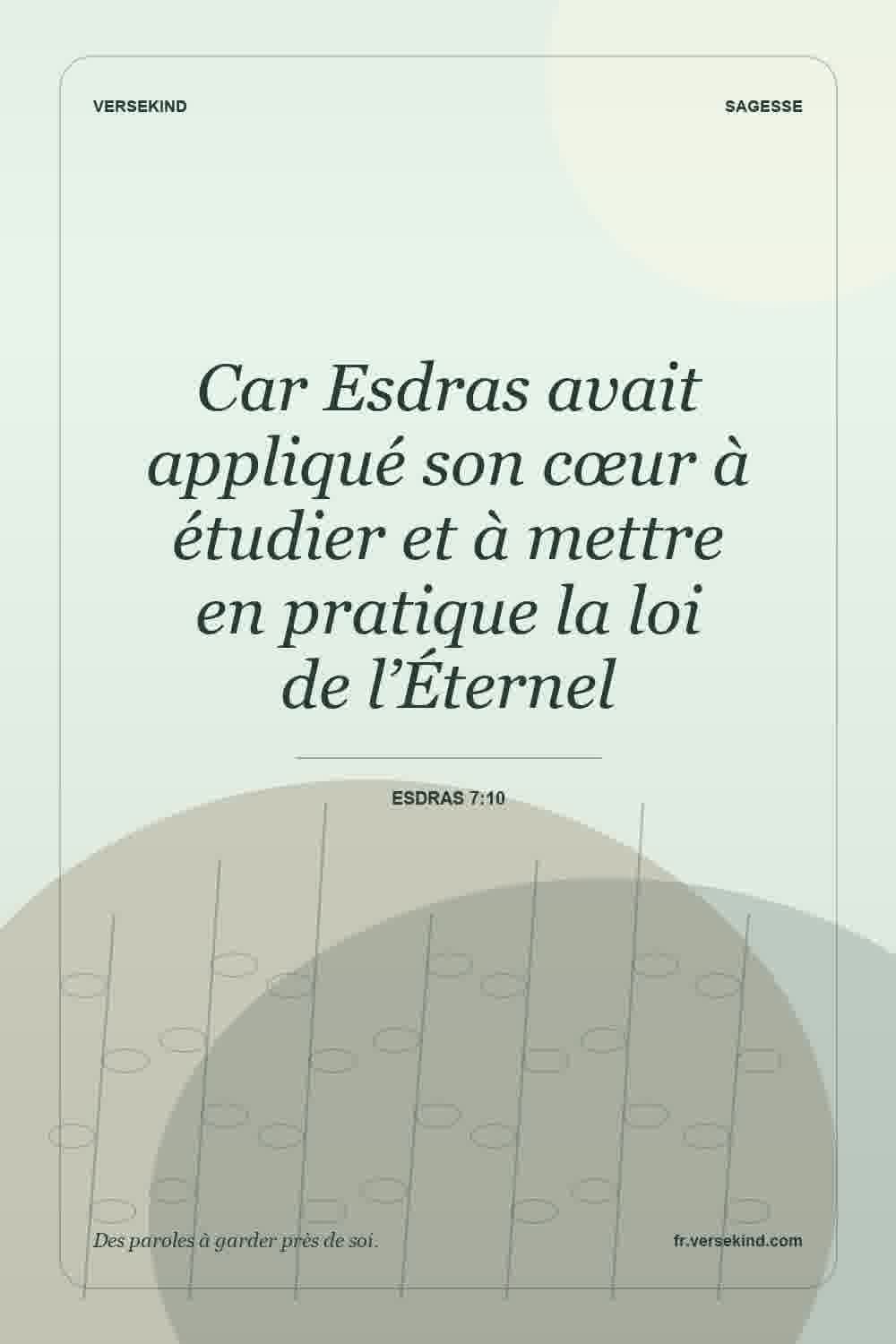 Car Esdras avait appliqué son cœur à étudier et à mettre en pratique la loi de l’Éternel — Esdras 7:10