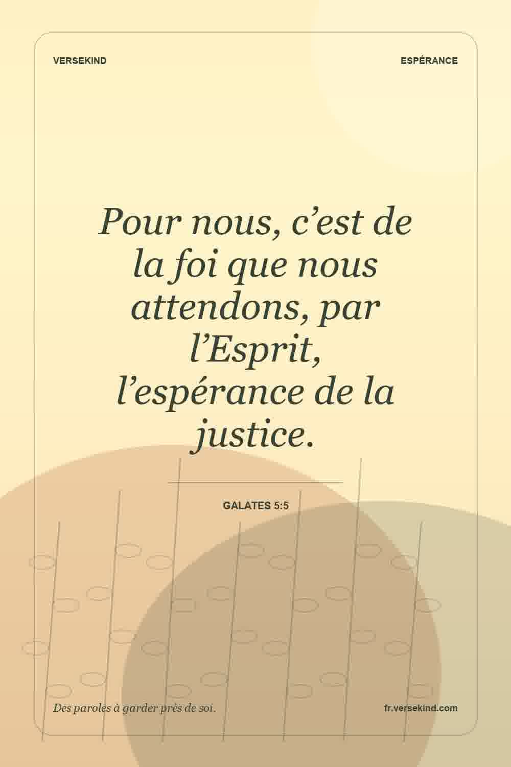 Pour nous, c’est de la foi que nous attendons, par l’Esprit, l’espérance de la justice. — Galates 5:5