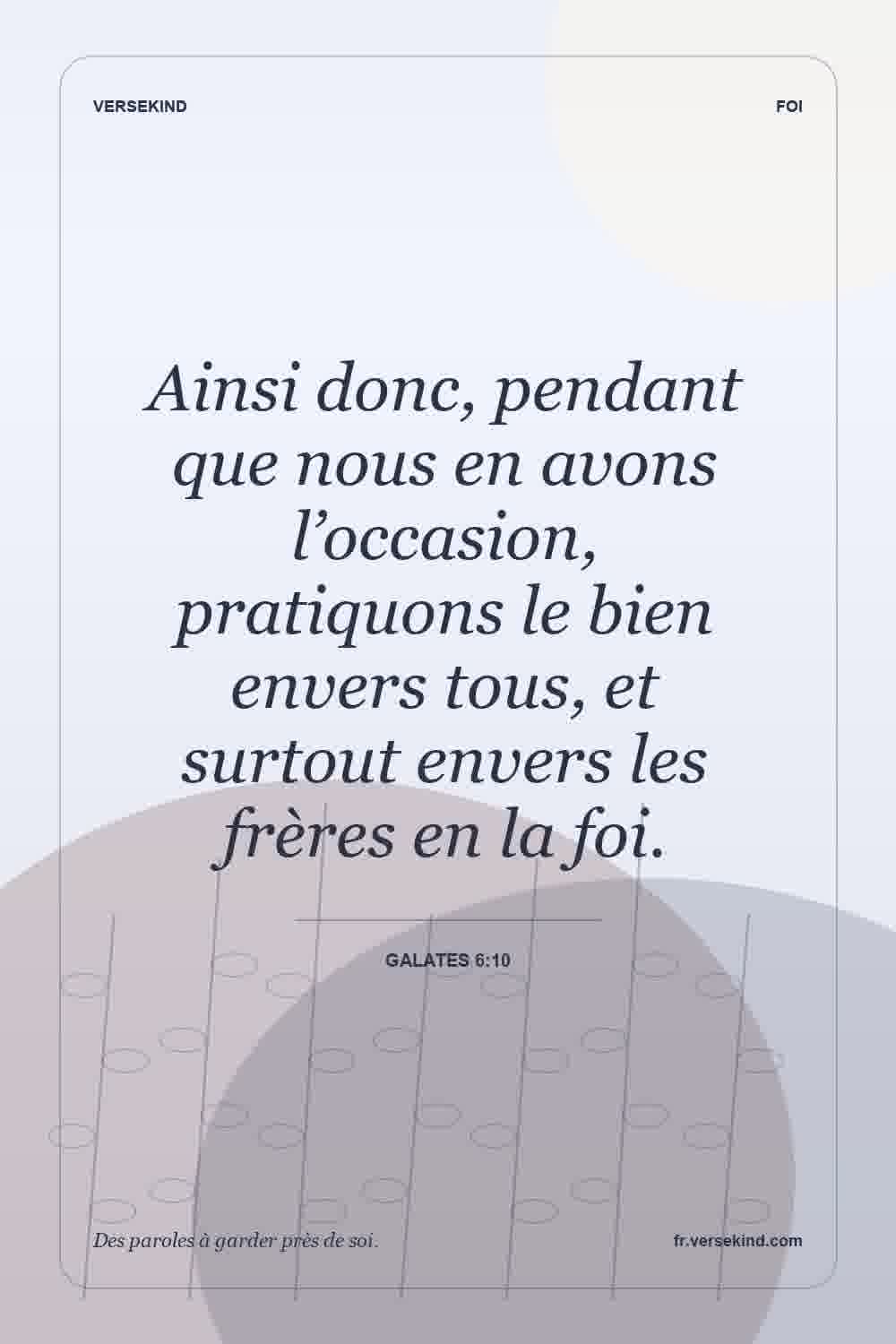 Ainsi donc, pendant que nous en avons l’occasion, pratiquons le bien envers tous, et surtout envers les frères en la foi. — Galates 6:10