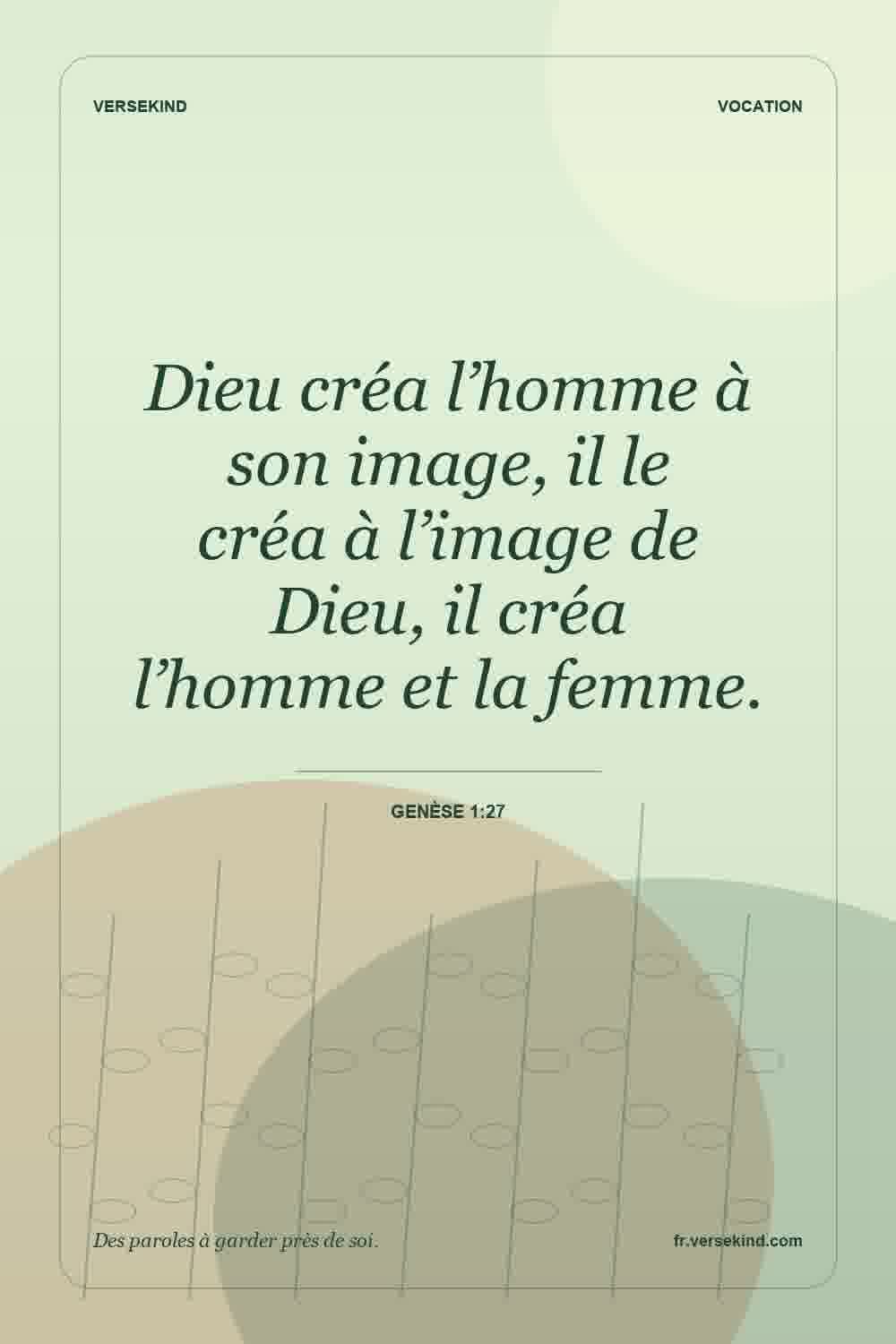 Dieu créa l’homme à son image, il le créa à l’image de Dieu, il créa l’homme et la femme. — Genèse 1:27