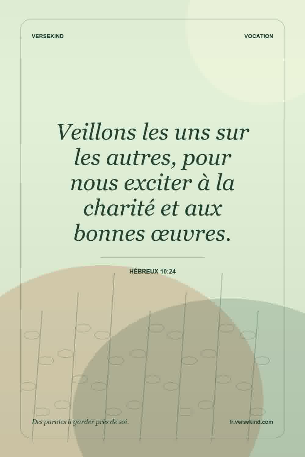 Veillons les uns sur les autres, pour nous exciter à la charité et aux bonnes œuvres. — Hébreux 10:24
