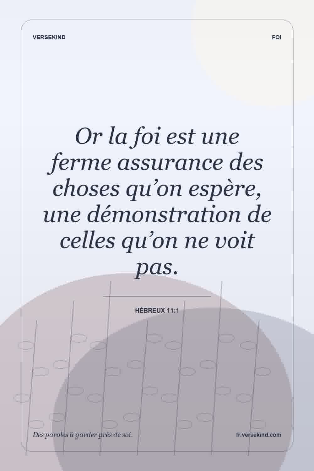 Or la foi est une ferme assurance des choses qu’on espère, une démonstration de celles qu’on ne voit pas. — Hébreux 11:1