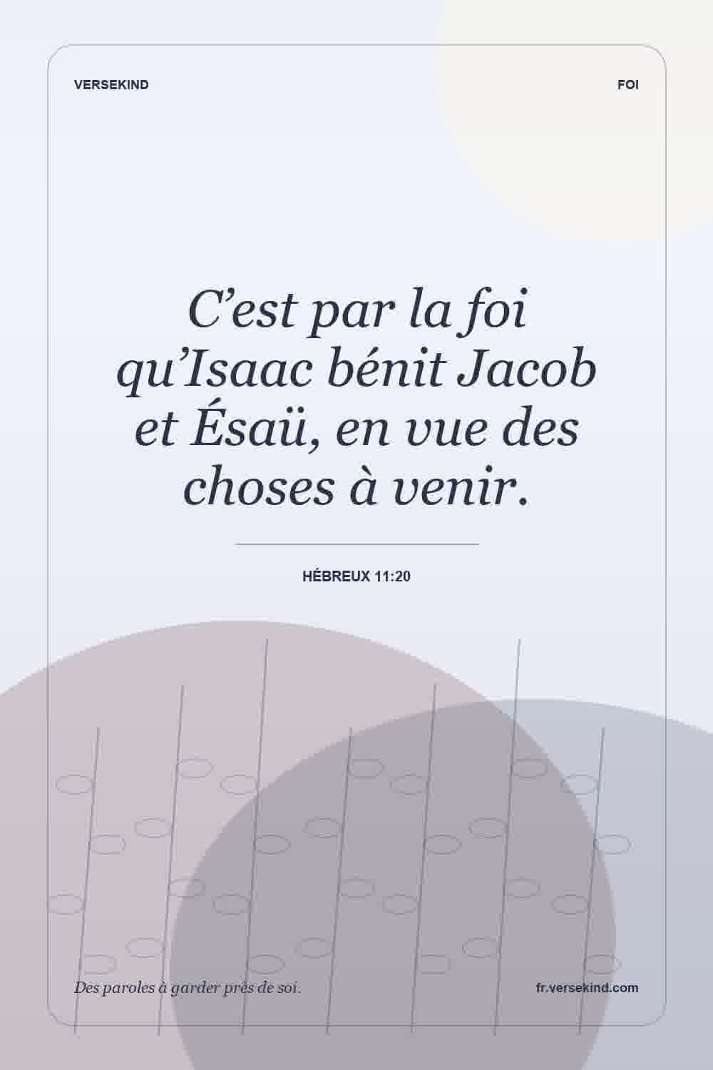 C’est par la foi qu’Isaac bénit Jacob et Ésaü, en vue des choses à venir. — Hébreux 11:20
