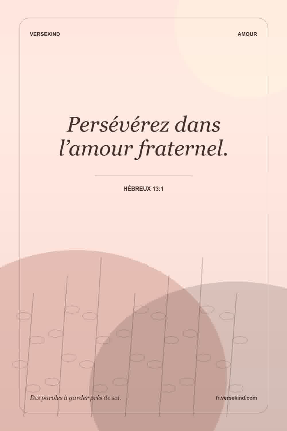 Persévérez dans l’amour fraternel. — Hébreux 13:1