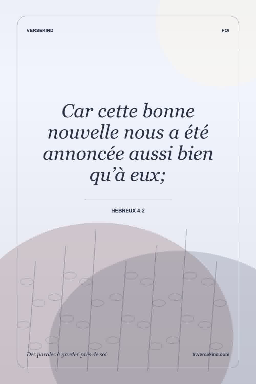 Car cette bonne nouvelle nous a été annoncée aussi bien qu’à eux; — Hébreux 4:2