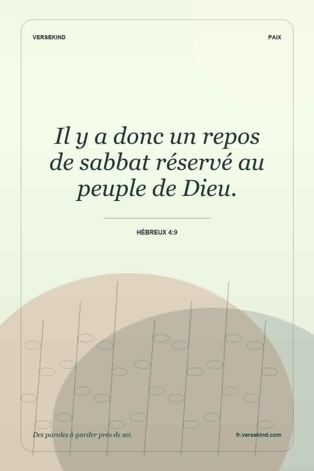 Il y a donc un repos de sabbat réservé au peuple de Dieu. — Hébreux 4:9