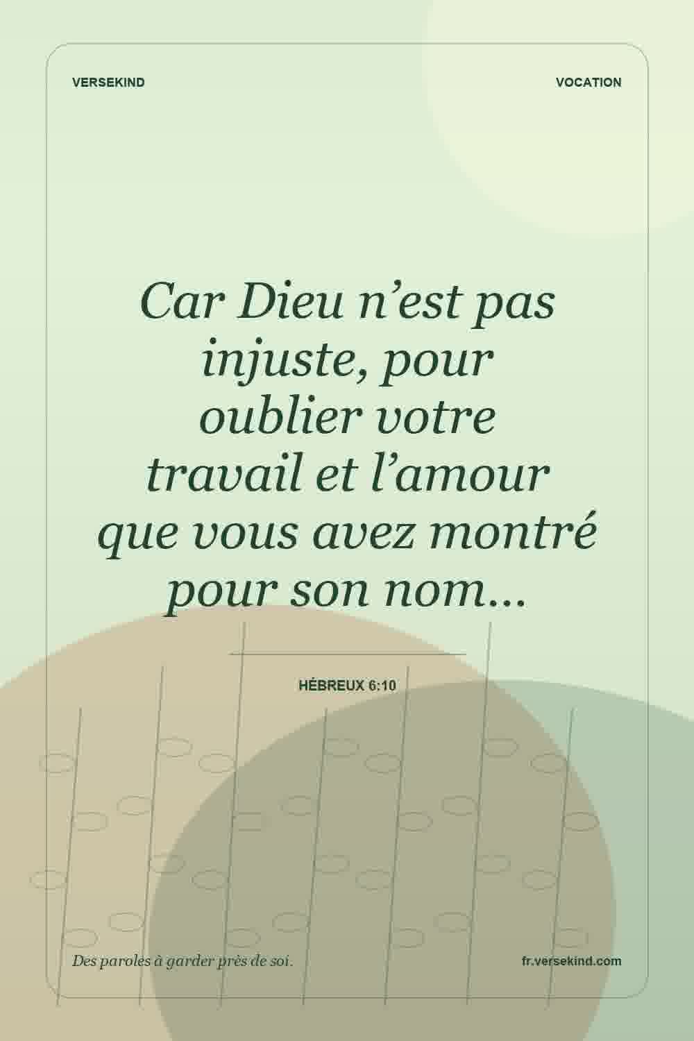 Car Dieu n’est pas injuste, pour oublier votre travail et l’amour que vous avez montré pour son nom… — Hébreux 6:10
