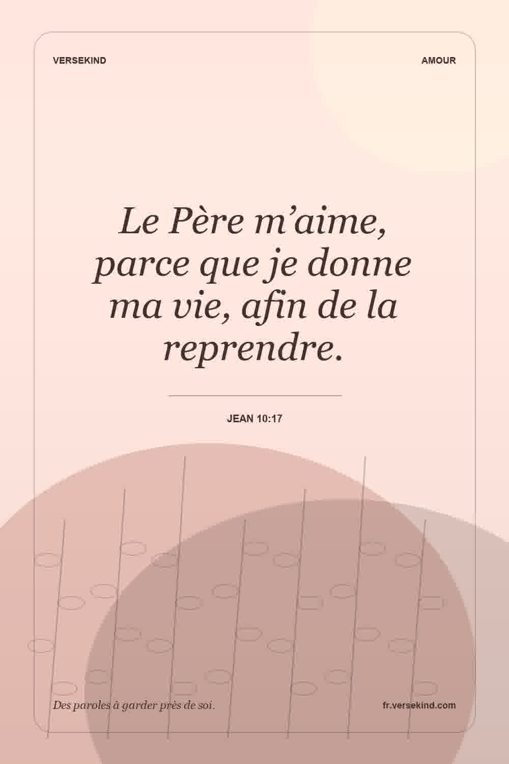 Le Père m’aime, parce que je donne ma vie, afin de la reprendre. — Jean 10:17