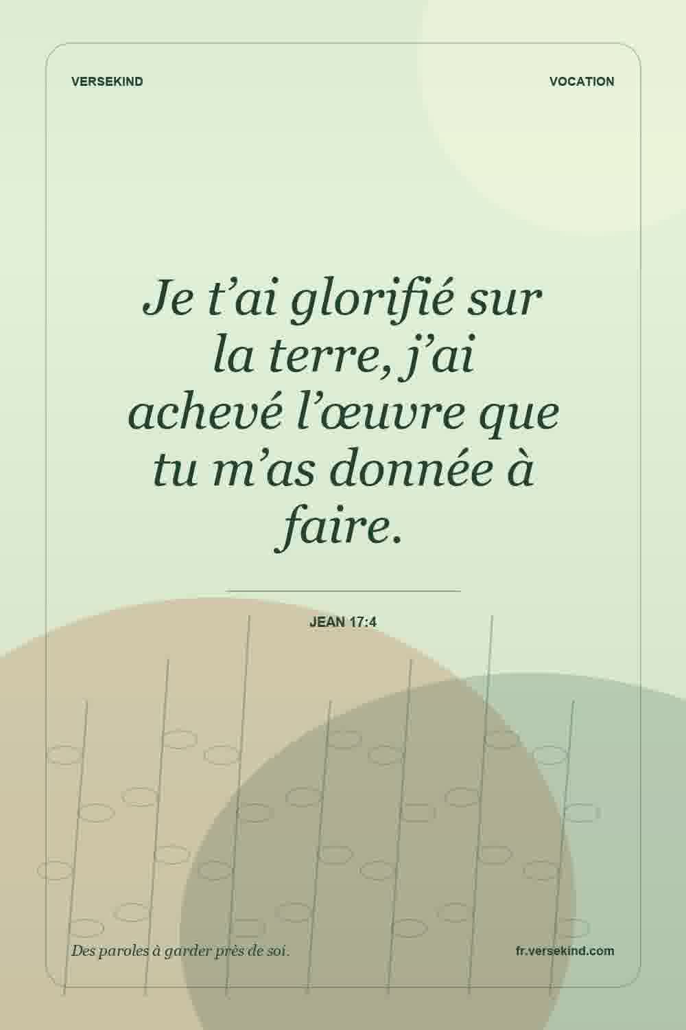 Je t’ai glorifié sur la terre, j’ai achevé l’œuvre que tu m’as donnée à faire. — Jean 17:4