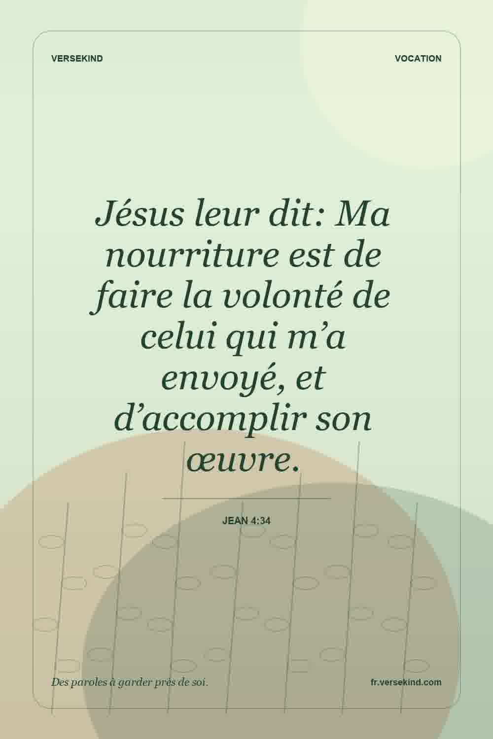 Jésus leur dit: Ma nourriture est de faire la volonté de celui qui m’a envoyé, et d’accomplir son œuvre. — Jean 4:34