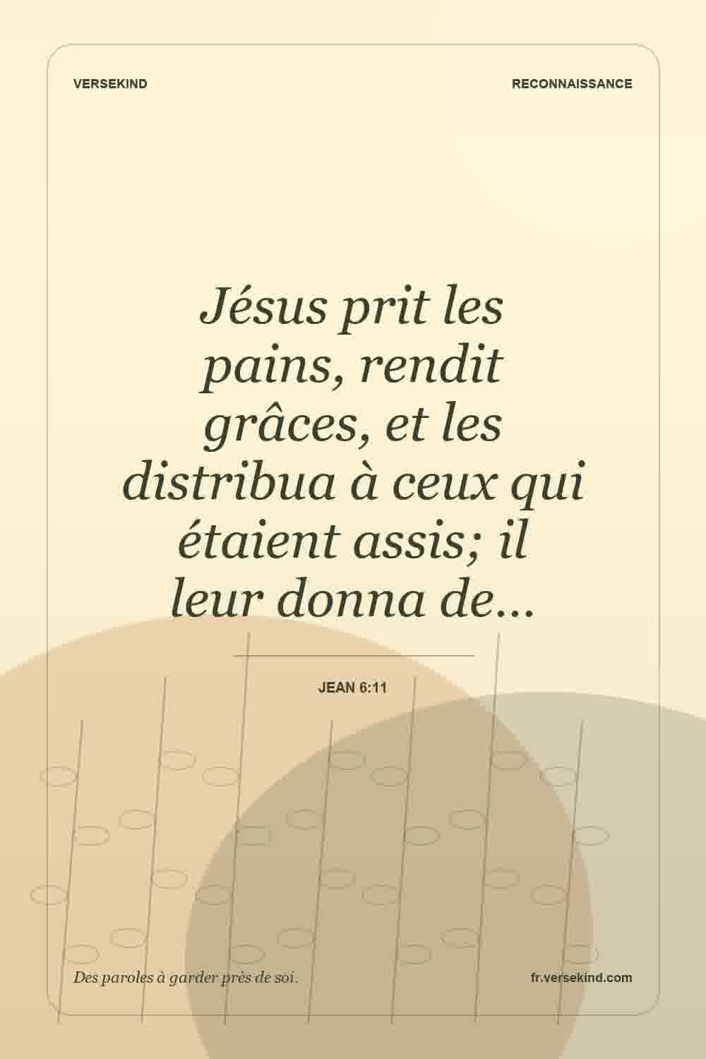 Jésus prit les pains, rendit grâces, et les distribua à ceux qui étaient assis; il leur donna de… — Jean 6:11