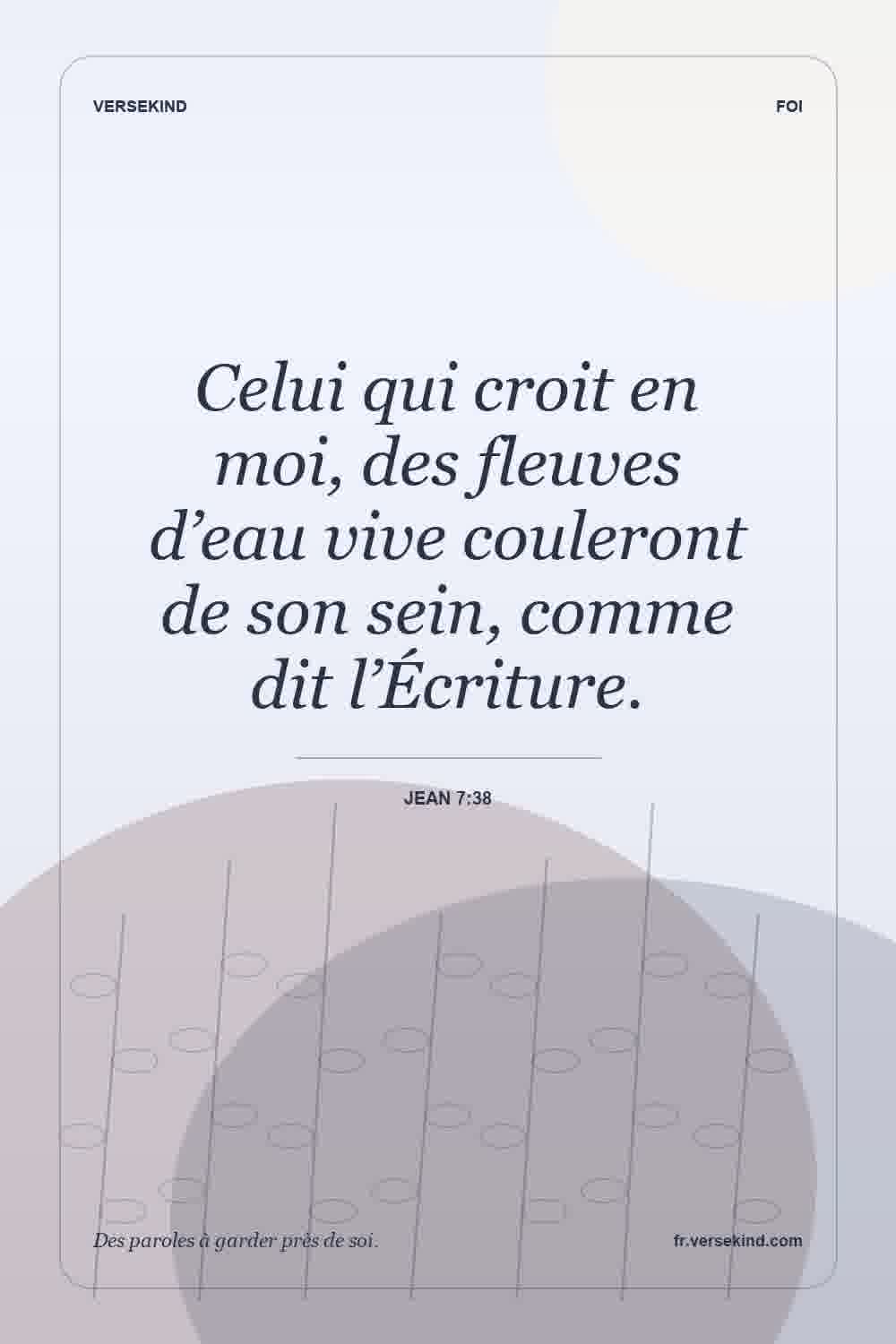 Celui qui croit en moi, des fleuves d’eau vive couleront de son sein, comme dit l’Écriture. — Jean 7:38