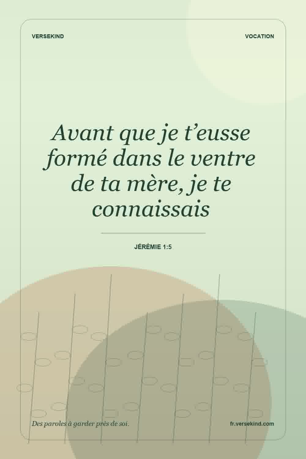 Avant que je t’eusse formé dans le ventre de ta mère, je te connaissais — Jérémie 1:5