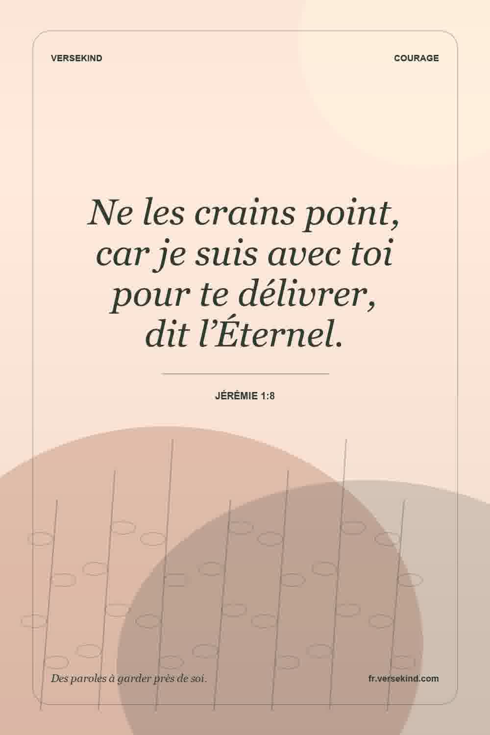 Ne les crains point, car je suis avec toi pour te délivrer, dit l’Éternel. — Jérémie 1:8