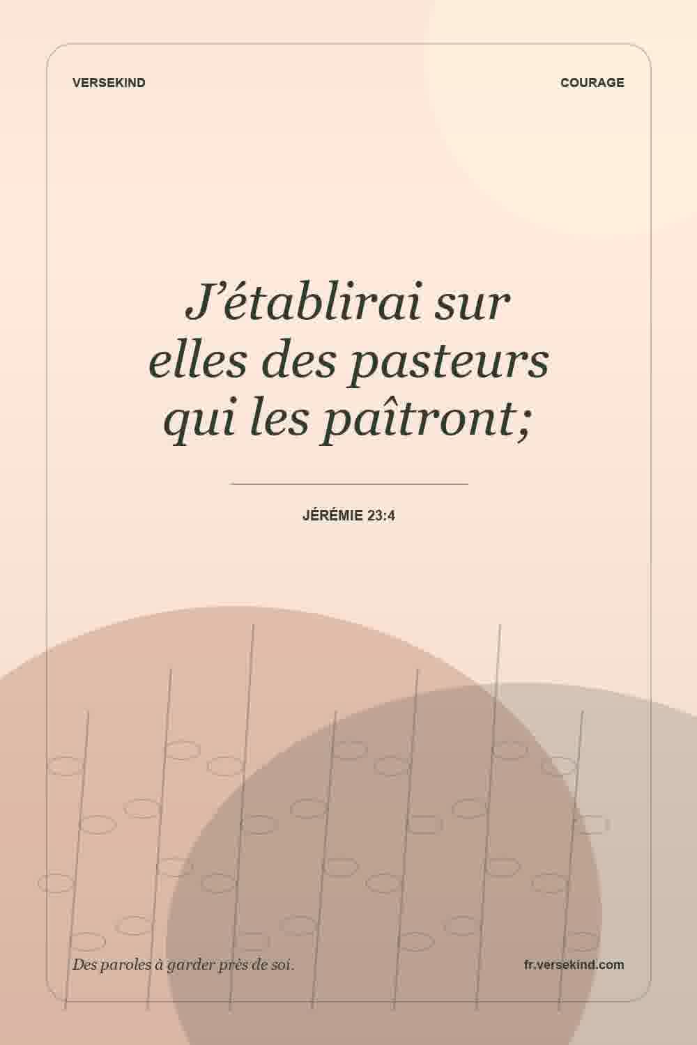 J’établirai sur elles des pasteurs qui les paîtront; — Jérémie 23:4