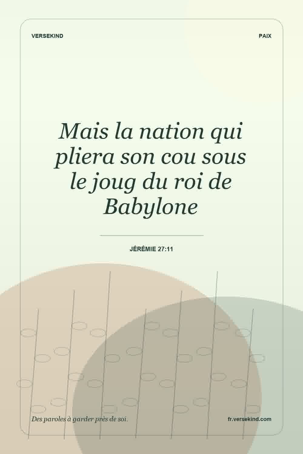 Mais la nation qui pliera son cou sous le joug du roi de Babylone — Jérémie 27:11
