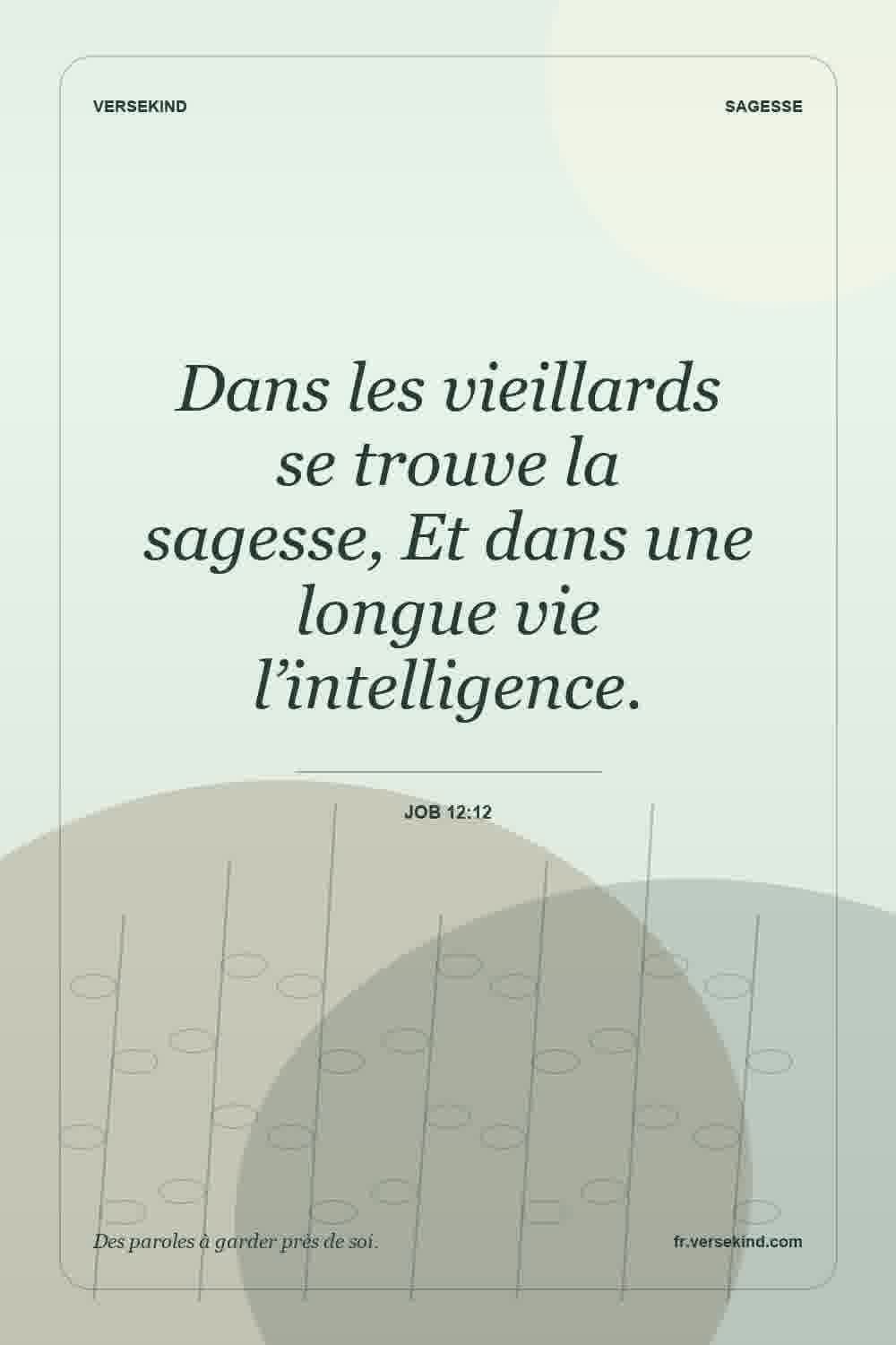 Dans les vieillards se trouve la sagesse, Et dans une longue vie l’intelligence. — Job 12:12