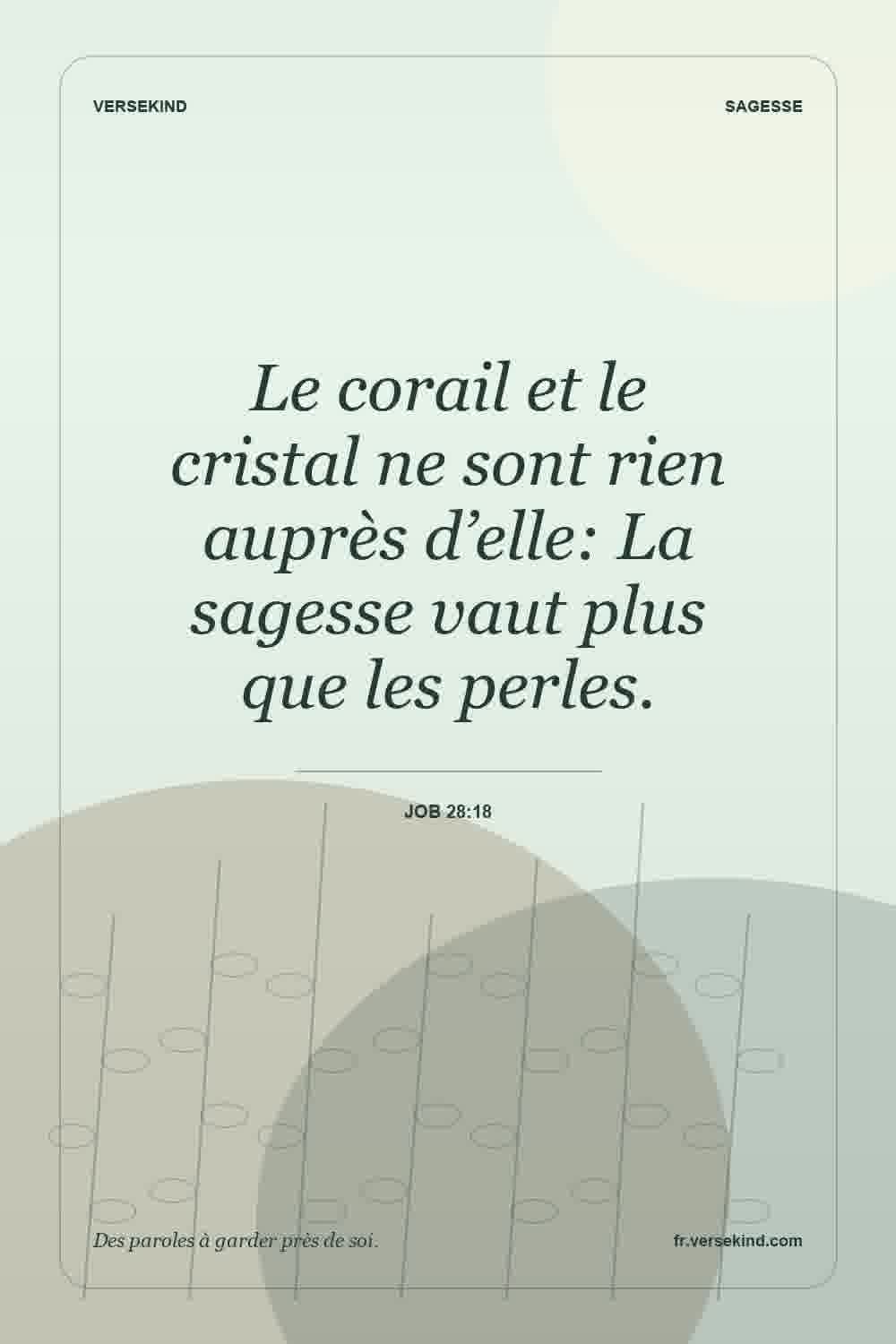 Le corail et le cristal ne sont rien auprès d’elle: La sagesse vaut plus que les perles. — Job 28:18