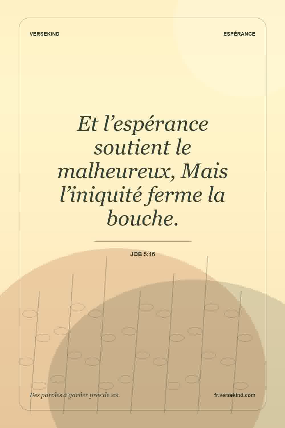 Et l’espérance soutient le malheureux, Mais l’iniquité ferme la bouche. — Job 5:16