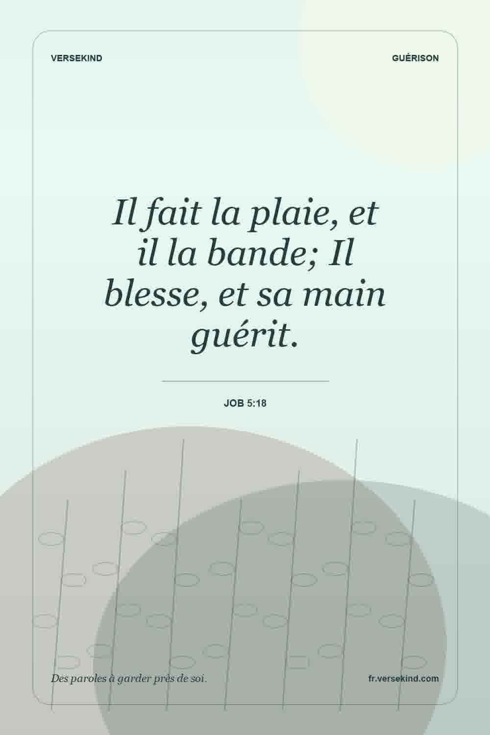 Il fait la plaie, et il la bande; Il blesse, et sa main guérit. — Job 5:18