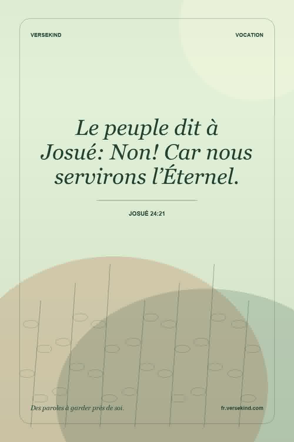 Le peuple dit à Josué: Non! Car nous servirons l’Éternel. — Josué 24:21