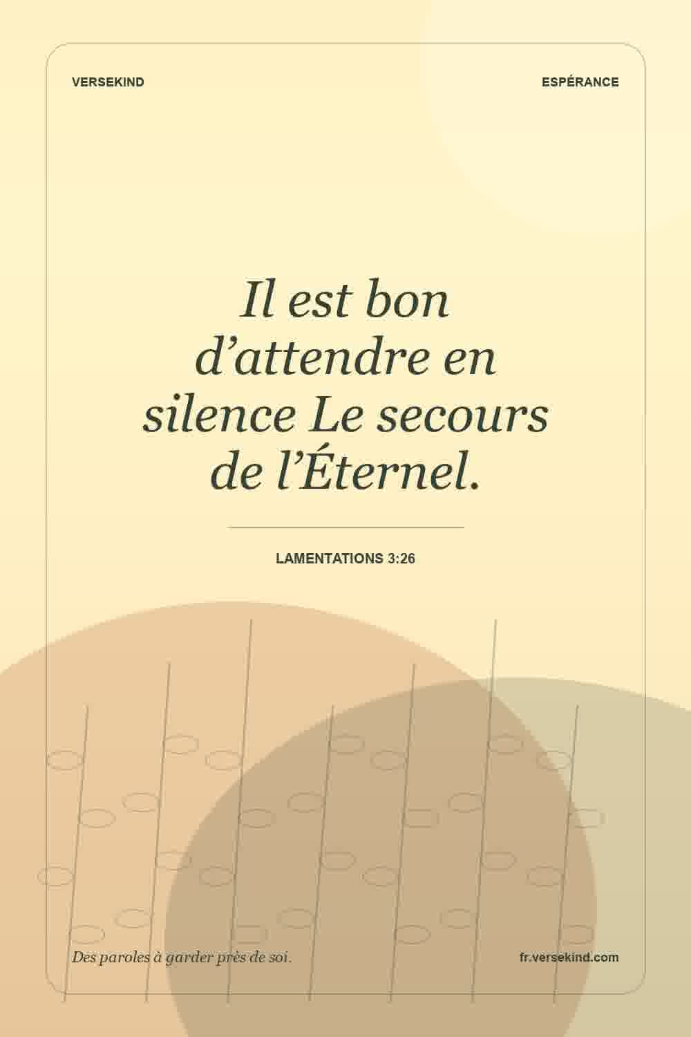 Il est bon d’attendre en silence Le secours de l’Éternel. — Lamentations 3:26