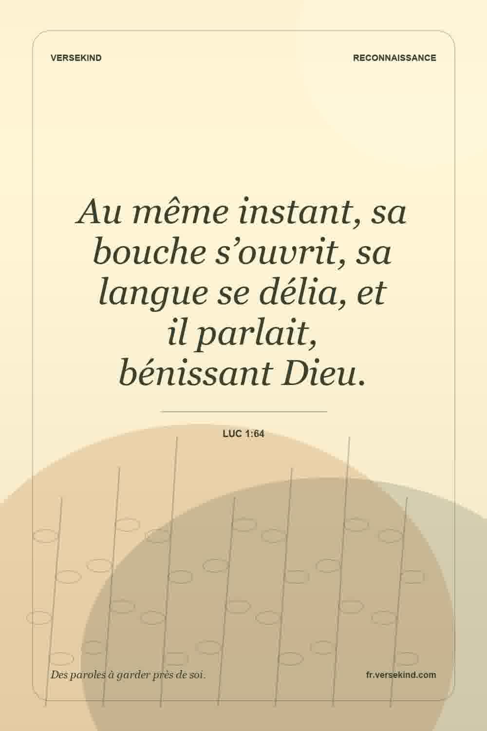 Au même instant, sa bouche s’ouvrit, sa langue se délia, et il parlait, bénissant Dieu. — Luc 1:64