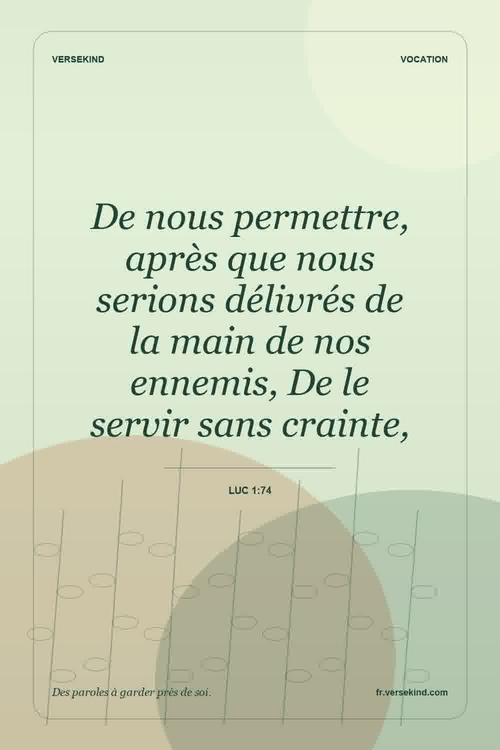 De nous permettre, après que nous serions délivrés de la main de nos ennemis, De le servir sans crainte, — Luc 1:74