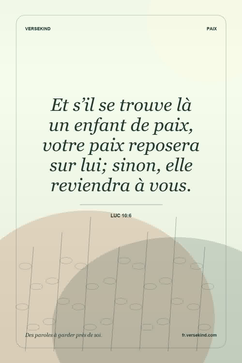 Et s’il se trouve là un enfant de paix, votre paix reposera sur lui; sinon, elle reviendra à vous. — Luc 10:6
