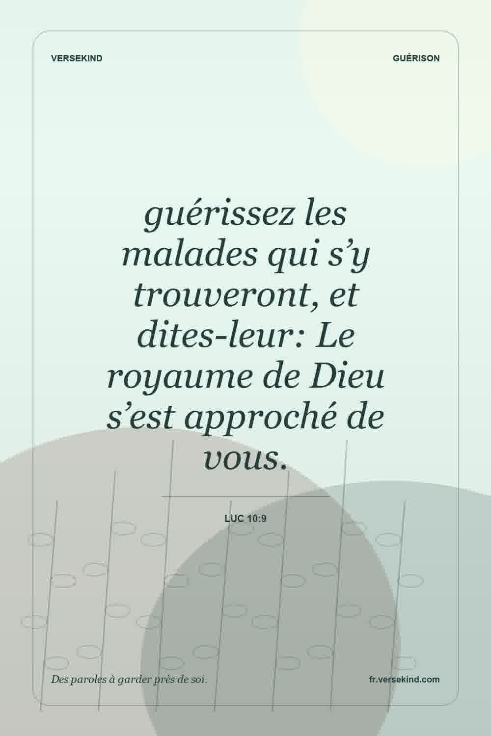 guérissez les malades qui s’y trouveront, et dites-leur: Le royaume de Dieu s’est approché de vous. — Luc 10:9