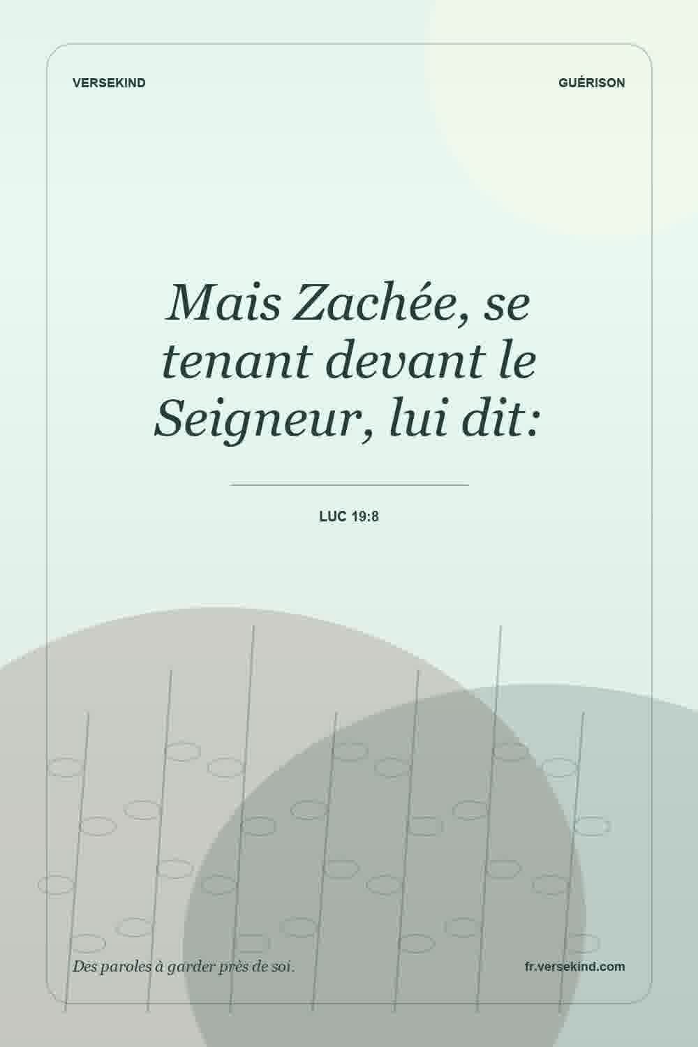 Mais Zachée, se tenant devant le Seigneur, lui dit: — Luc 19:8