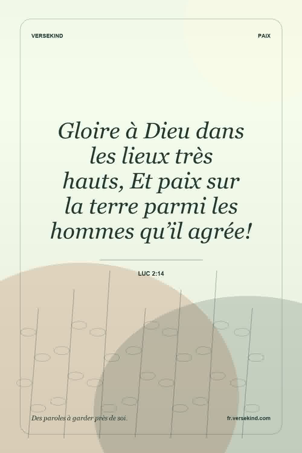Gloire à Dieu dans les lieux très hauts, Et paix sur la terre parmi les hommes qu’il agrée! — Luc 2:14