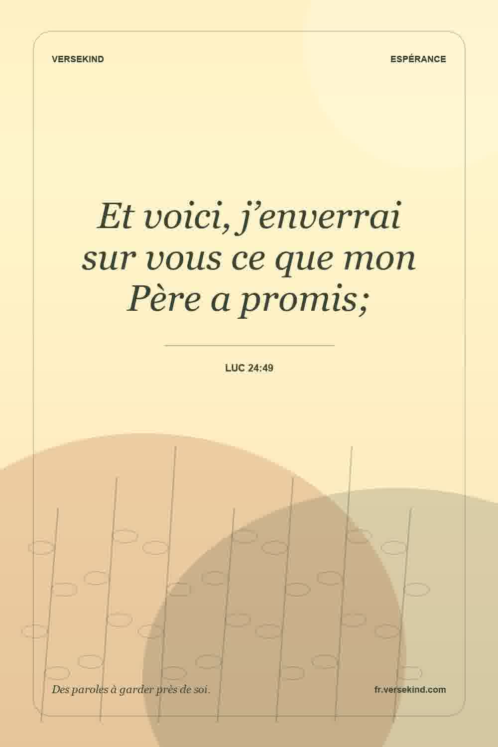 Et voici, j’enverrai sur vous ce que mon Père a promis; — Luc 24:49