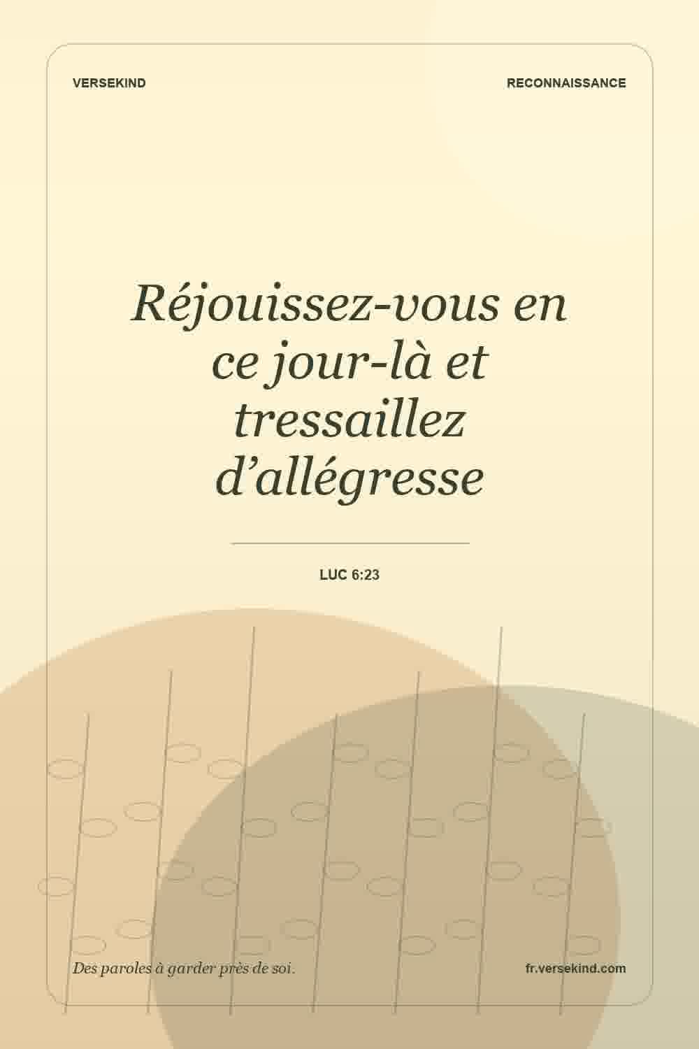 Réjouissez-vous en ce jour-là et tressaillez d’allégresse — Luc 6:23
