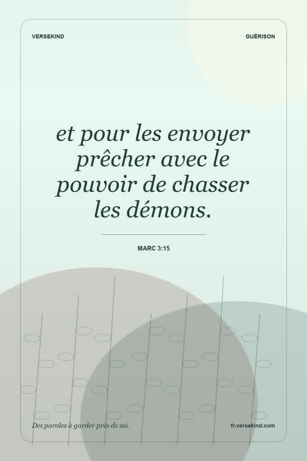 et pour les envoyer prêcher avec le pouvoir de chasser les démons. — Marc 3:15