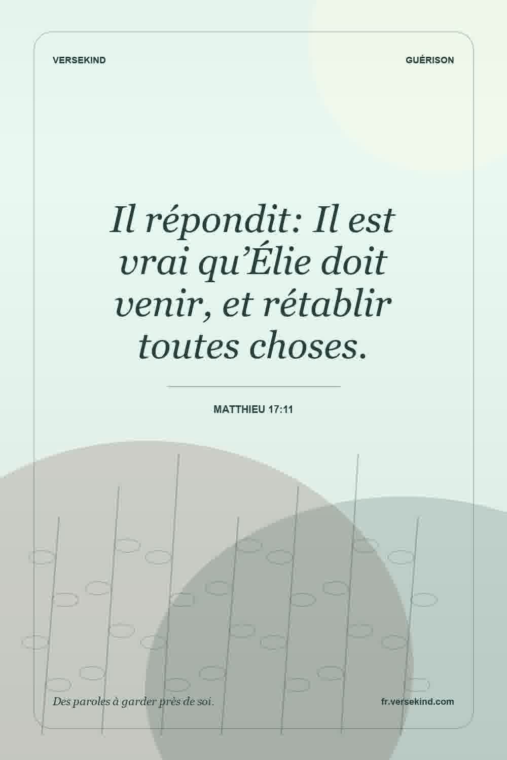 Il répondit: Il est vrai qu’Élie doit venir, et rétablir toutes choses. — Matthieu 17:11