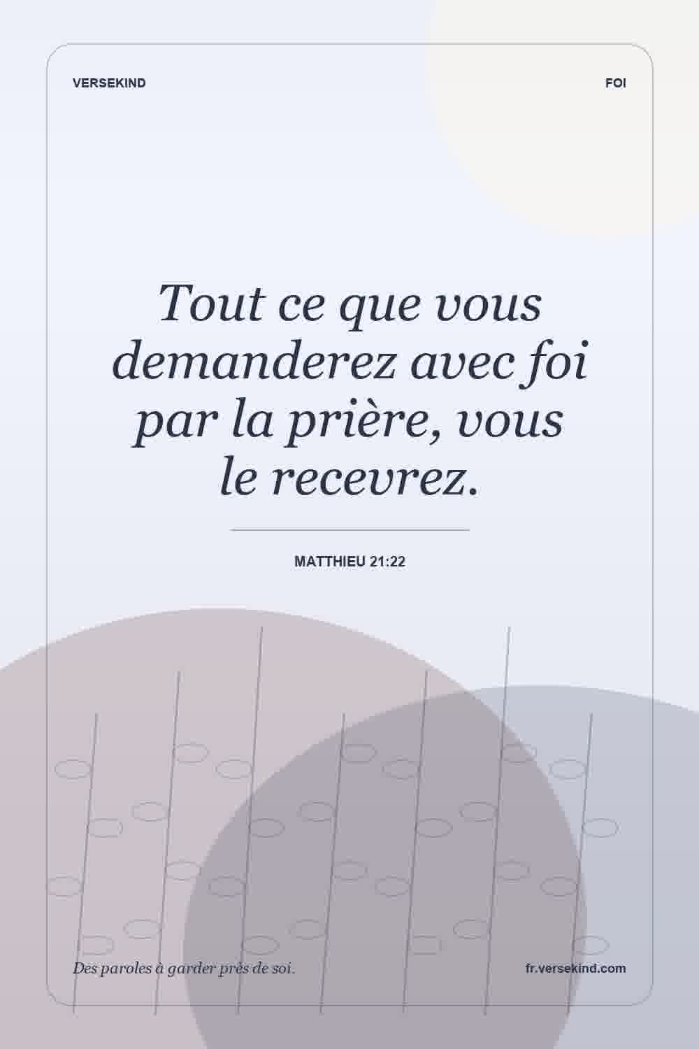 Tout ce que vous demanderez avec foi par la prière, vous le recevrez. — Matthieu 21:22