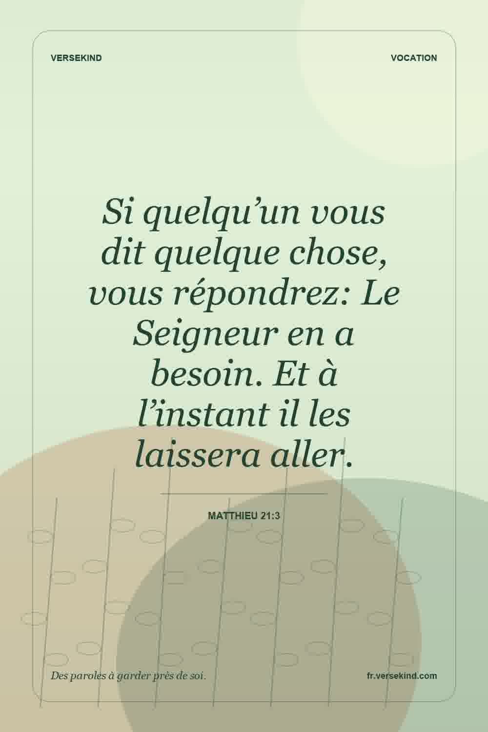 Si quelqu’un vous dit quelque chose, vous répondrez: Le Seigneur en a besoin. Et à l’instant il les laissera aller. — Matthieu 21:3