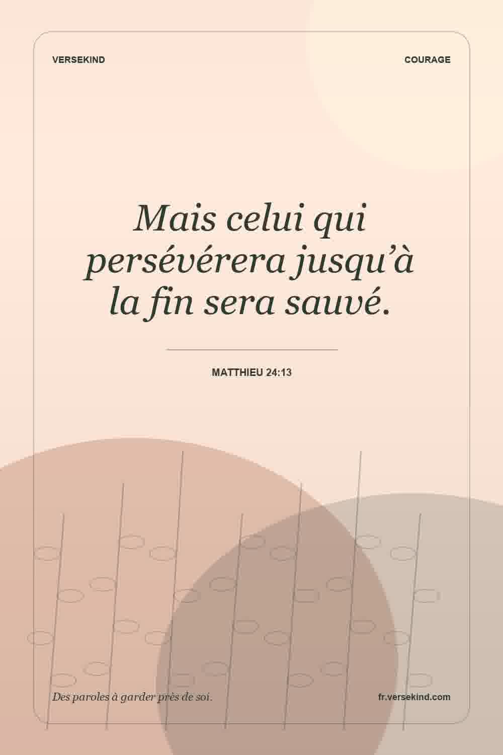 Mais celui qui persévérera jusqu’à la fin sera sauvé. — Matthieu 24:13