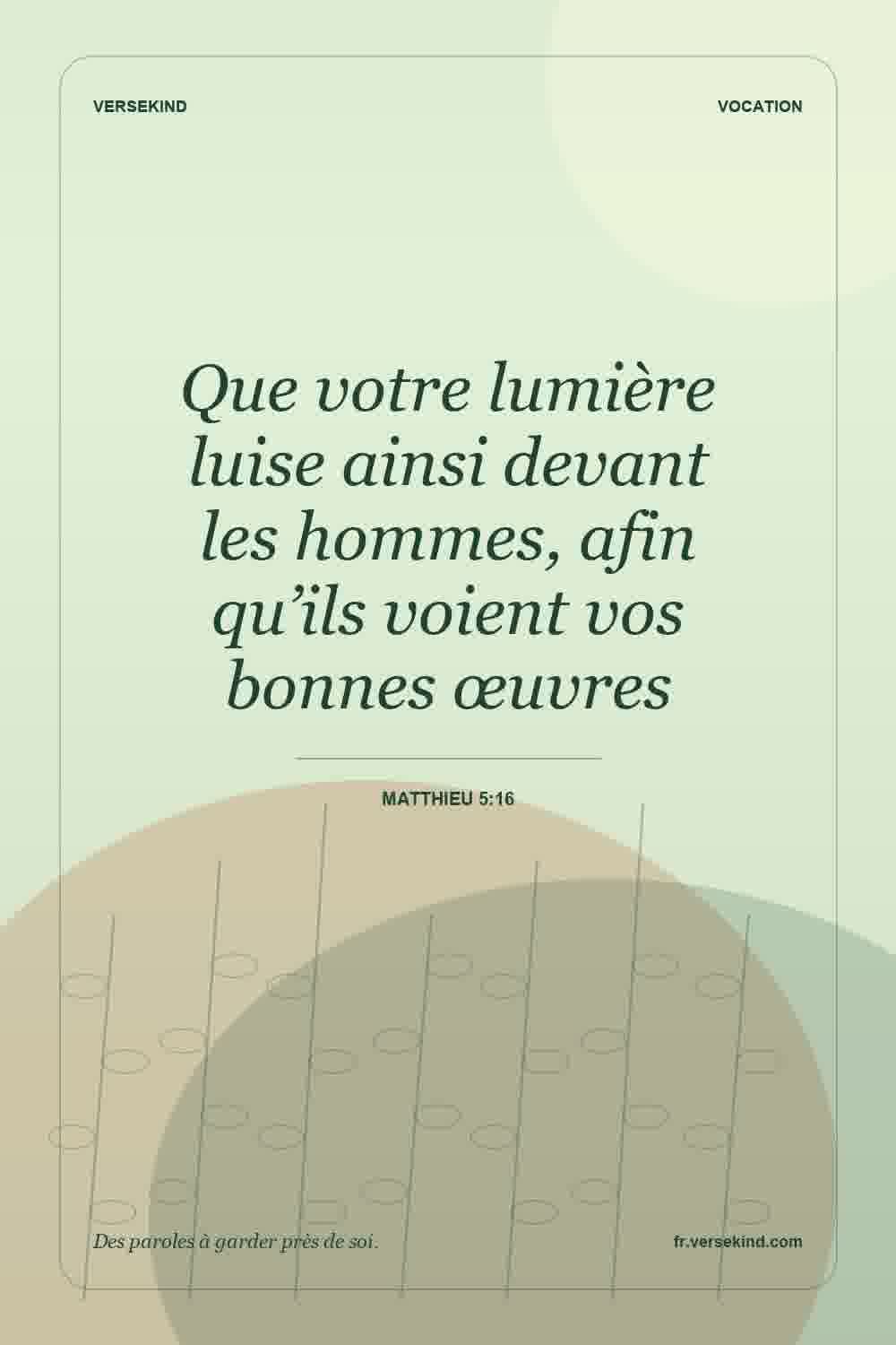 Que votre lumière luise ainsi devant les hommes, afin qu’ils voient vos bonnes œuvres — Matthieu 5:16