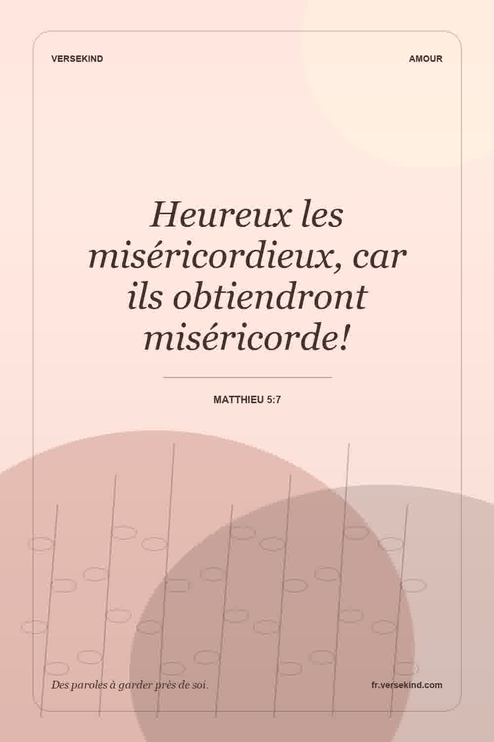 Heureux les miséricordieux, car ils obtiendront miséricorde! — Matthieu 5:7