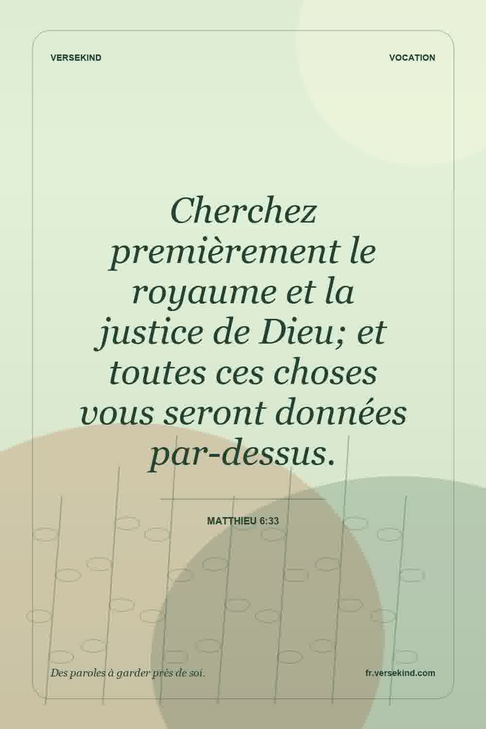 Cherchez premièrement le royaume et la justice de Dieu; et toutes ces choses vous seront données par-dessus. — Matthieu 6:33