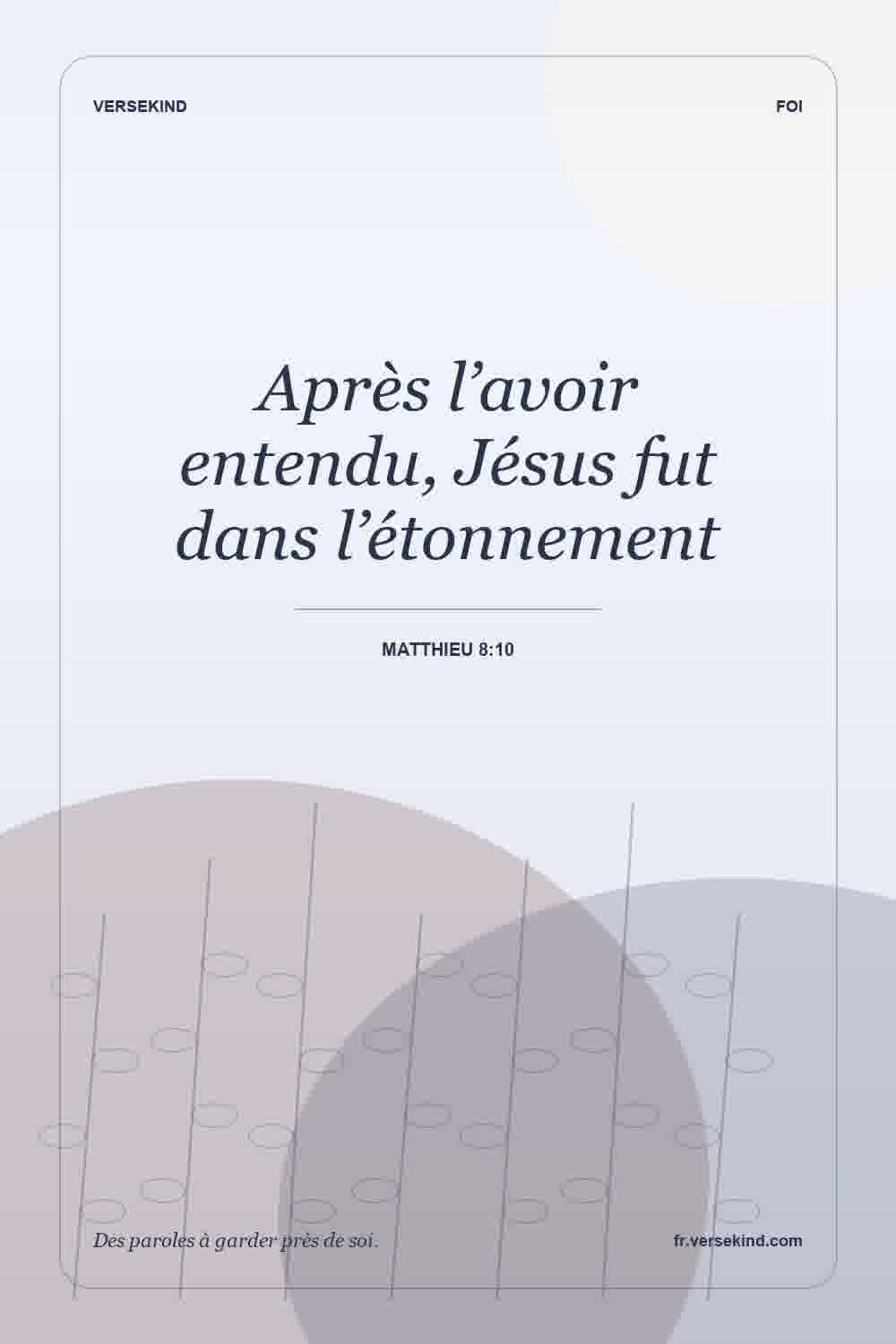Après l’avoir entendu, Jésus fut dans l’étonnement — Matthieu 8:10