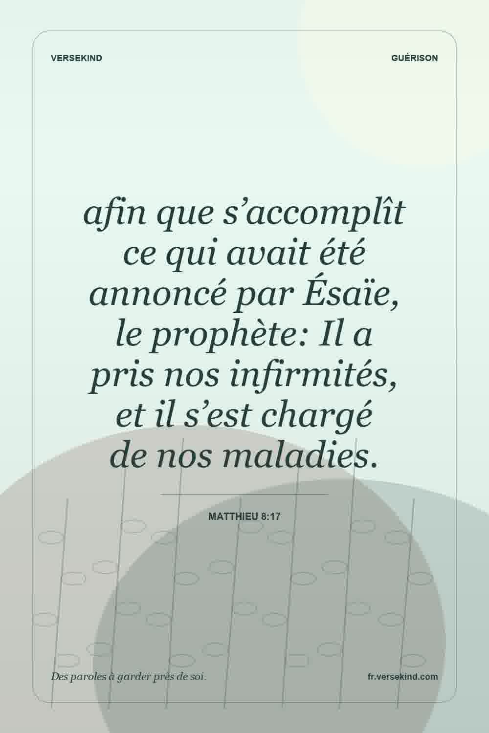 afin que s’accomplît ce qui avait été annoncé par Ésaïe, le prophète: Il a pris nos infirmités, et il s’est chargé de nos maladies. — Matthieu 8:17