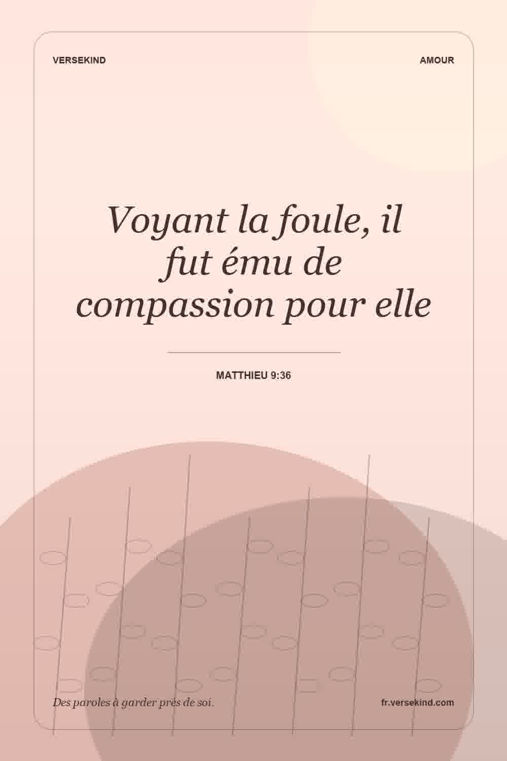 Voyant la foule, il fut ému de compassion pour elle — Matthieu 9:36