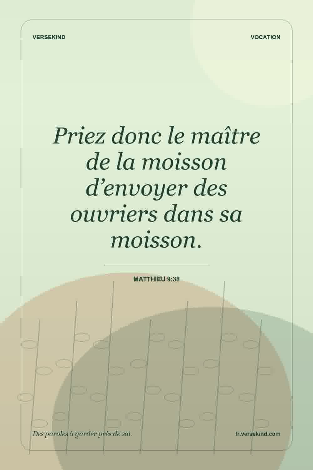 Priez donc le maître de la moisson d’envoyer des ouvriers dans sa moisson. — Matthieu 9:38