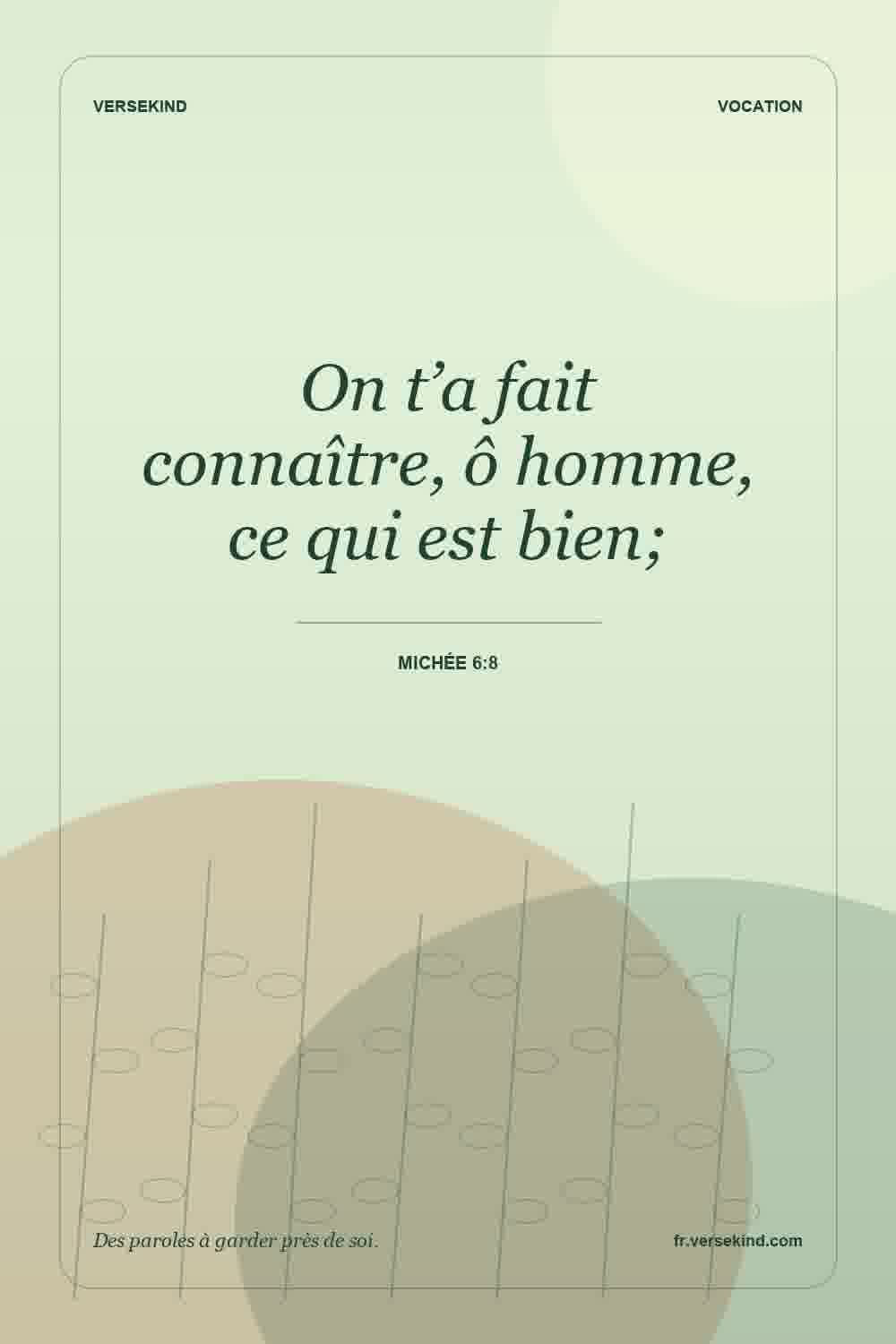 On t’a fait connaître, ô homme, ce qui est bien; — Michée 6:8