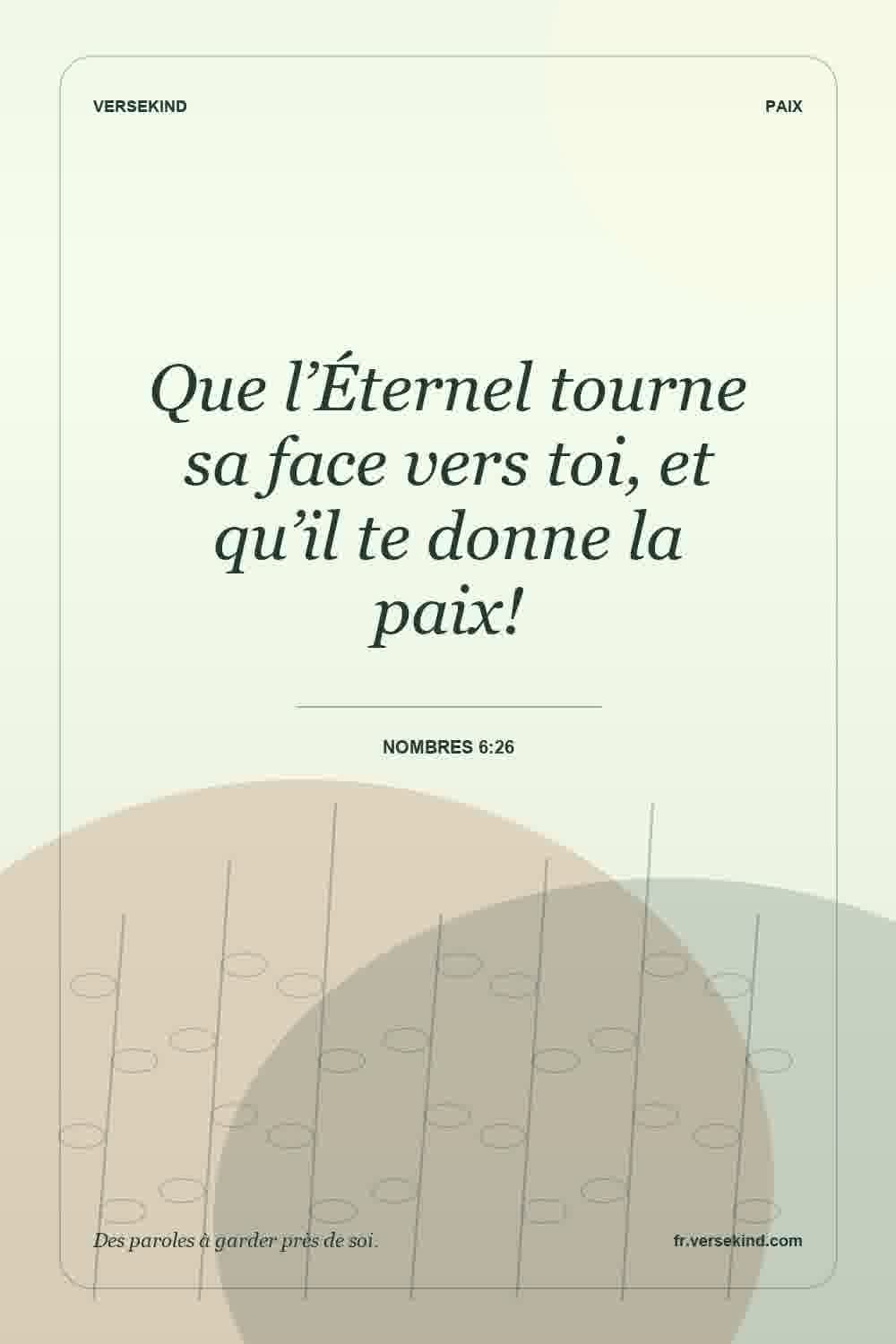 Que l’Éternel tourne sa face vers toi, et qu’il te donne la paix! — Nombres 6:26