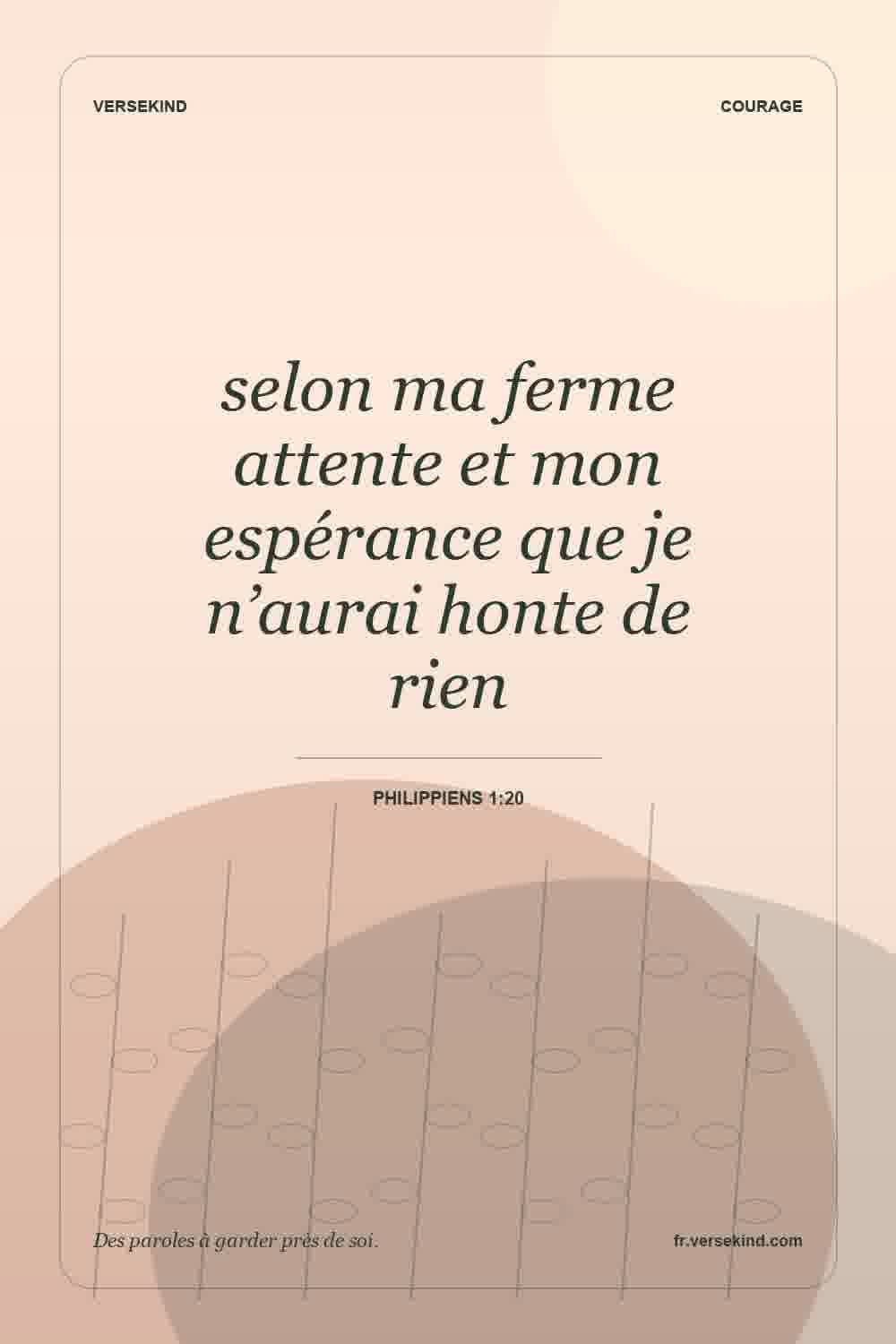 selon ma ferme attente et mon espérance que je n’aurai honte de rien — Philippiens 1:20